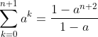 \sum_{k=0}^{n+1}a^{k}=\frac{1-a^{n+2}}{1-a}